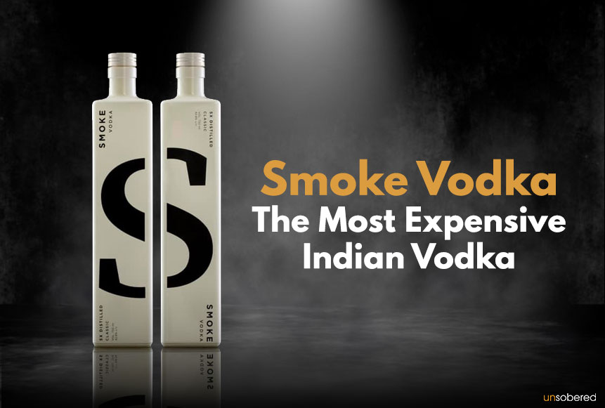 Smoke Vodka The Most Expensive Indian Vodka Unsobered